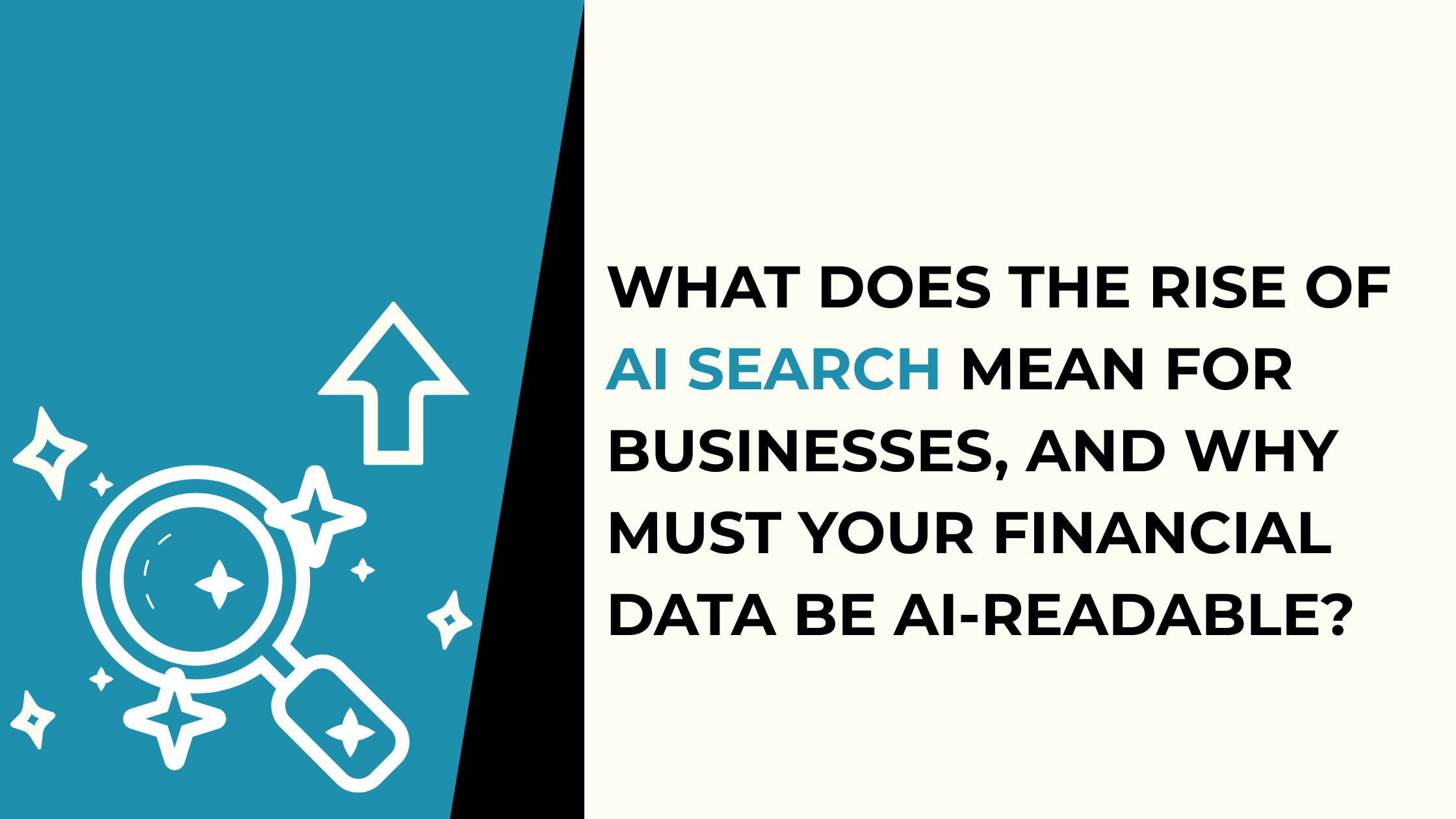 What Does the Rise of AI Search Mean for Businesses, and Why Must Your Financial Data Be AI-Readable in 2025